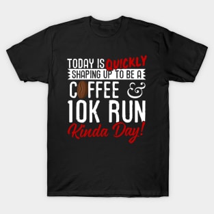 Coffee & 10K Run Kinda Day! T-Shirt